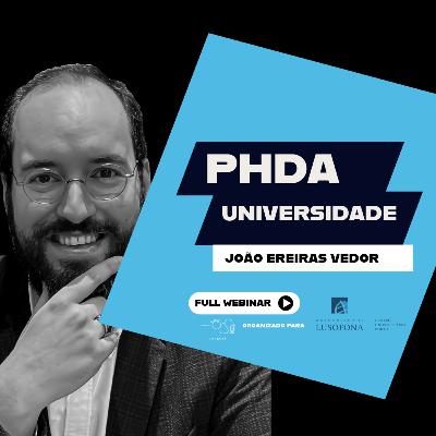 S:4 E:5 Webinar: Gestão da PHDA (THDA br) no Ensino Superior - Insights por João Ereiras Vedor