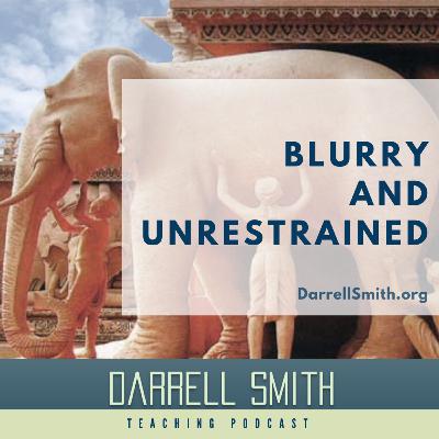 Blurry and Unrestrained Blurry and Unrestrained