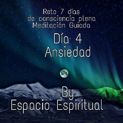 Día 4 Meditación Guiada atención plena.... Ansiedad Día 4 Meditación Guiada atención plena.... Ansiedad