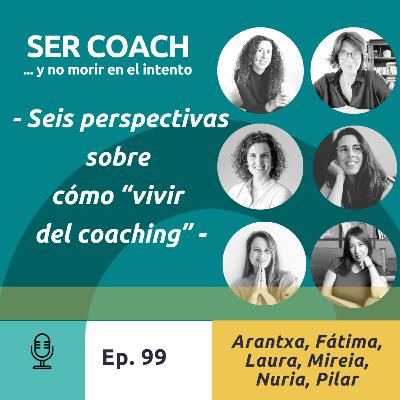 99 - “Seis enfoques de cómo vivir del coaching” - Mesa redonda
