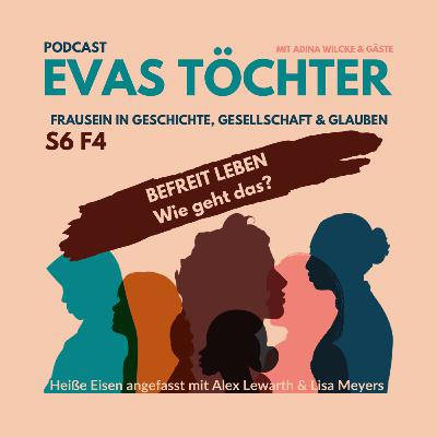 S6F4 ~BEFREIT LEBEN - WIE GEHT DAS?~ mit Lisa Meyers & Alex Lewarth