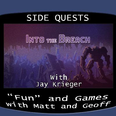 Side Quests Episode 424: Into the Breach with Jay Krieger