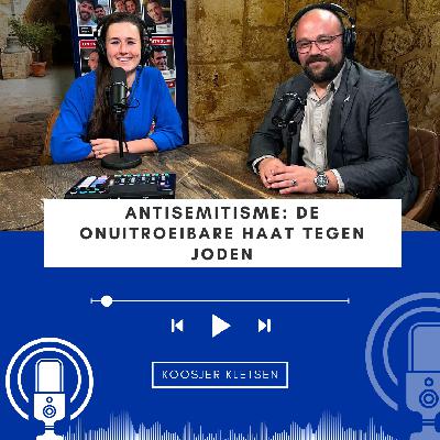 Koosjer Kletsen #9 • Antisemitisme, de onuitroeibare haat tegen Joden