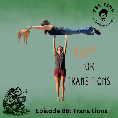 Episode 86: Transitions
