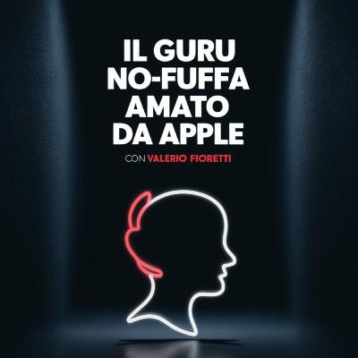 Il Guru-no-Fuffa amato da Apple, con Valerio Fioretti