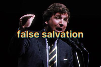 The false salvation of Tucker Carlson