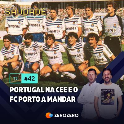 T3, Ep. 42 | Portugal na CEE e o FC Porto a mandar