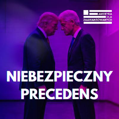 Cena złamanych reguł. Dziś Bill Clinton, jutro Donald Trump - Kongres USA i żądza politycznego odwetu.
