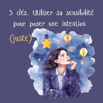 Haut Potentiel Intuitif - les 5 subtilités à connaître pour poser une intention et briller comme une étoile dans son secteur d'activités
