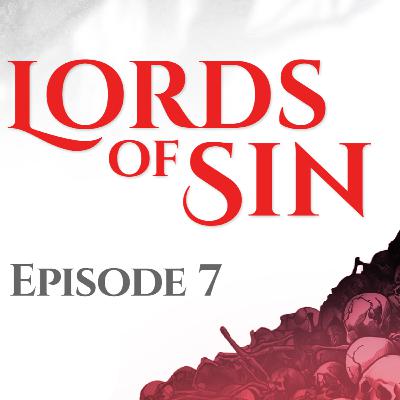 Lords of Sin || Episode 7: "Wrath's Wake"
