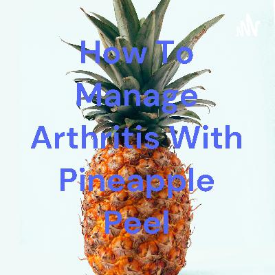 How to use pineapple leafs to get rid of arthritis