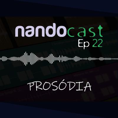 Prosódia - NandoCast Ep. 22 Prosódia - NandoCast Ep. 22