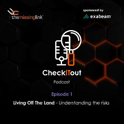 Living Off The Land - Understanding the risks Living Off The Land - Understanding the risks