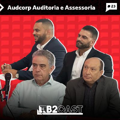 Audcorp Auditoria e Assessoria - B2CAST #23