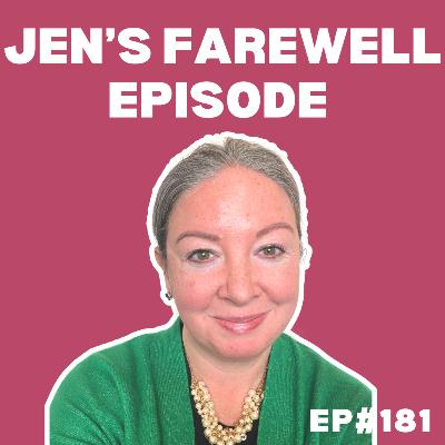 EP#181: Jen’s Farewell episode