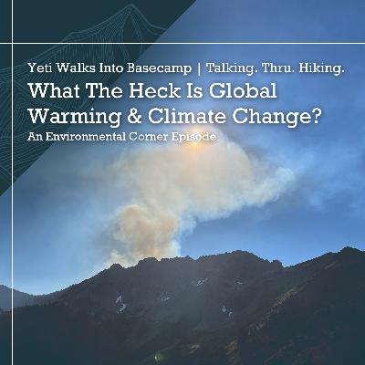 What The Heck Is Global Warming & Climate Change? | An Environmental Corner Episode
