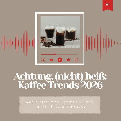 151: Achtung, NICHT heiß! Das sind DIE Kaffee Trends für 2026