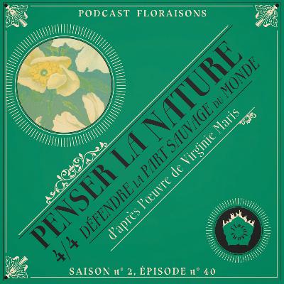 Penser la nature 4/4 : Défendre la part sauvage du monde Penser la nature 4/4 : Défendre la part sauvage du monde
