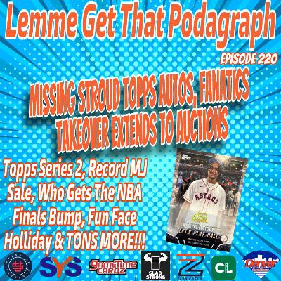 Episode 220: Missing Stroud Topps Autos, Fanatics/Auctions, Fun Face Holliday, RECORD MJ & More!