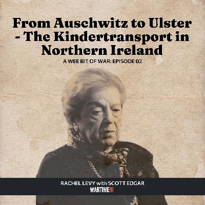 02: From Auschwitz to Ulster - The Kindertransport in Northern Ireland with Rachel Levy