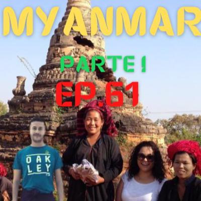# 61 - Myanmar Parte 1