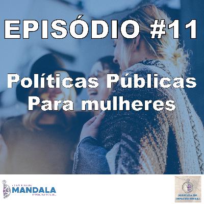 Episódio 11 – Políticas Públicas para mulheres Episódio 11 – Políticas Públicas para mulheres