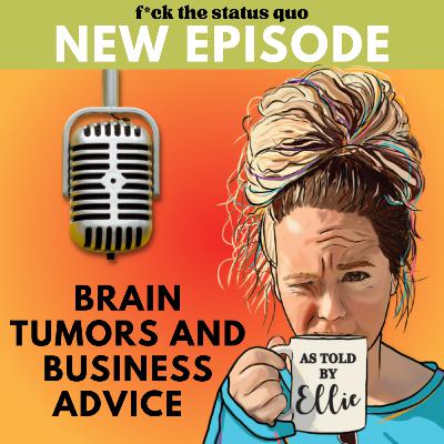 Ep 52 - Brain Tumors And Business Advice Ep 52 - Brain Tumors And Business Advice