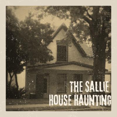 The Sallie House Haunting - History, Hype, and Firsthand Encounters