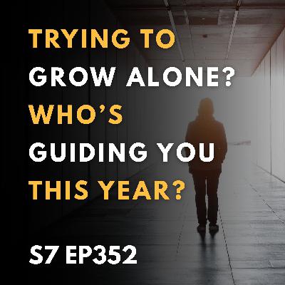 Trying to Grow Alone? Who’s Guiding You This Year? Trying to Grow Alone? Who’s Guiding You This Year?