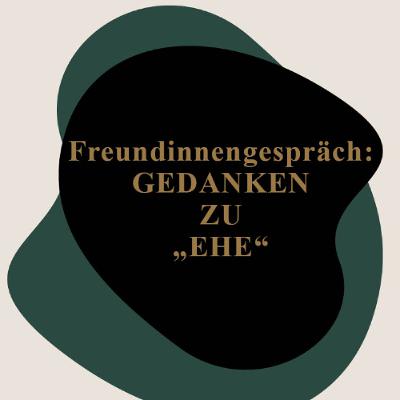 7: SINGLE SEIN + DATING - Freundinnengespräch über Gedanken zu "Ehe" 7: SINGLE SEIN + DATING - Freundinnengespräch über Gedanken zu "Ehe"