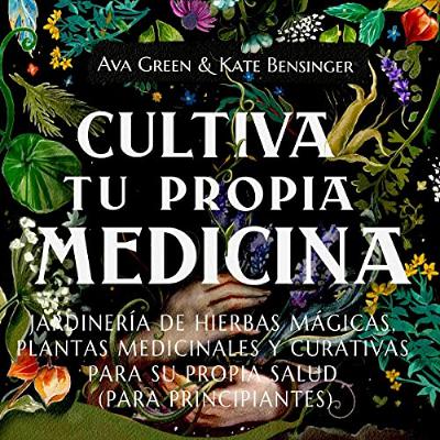Cultiva Tu Propia Medicina [Grow Your Own Medicine] (Audiolibro) | Prueba Gratis