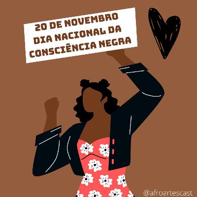 Afro Artes Cast #008 - Especial 20 de Novembro: Dia Nacional da Consciência Negra
