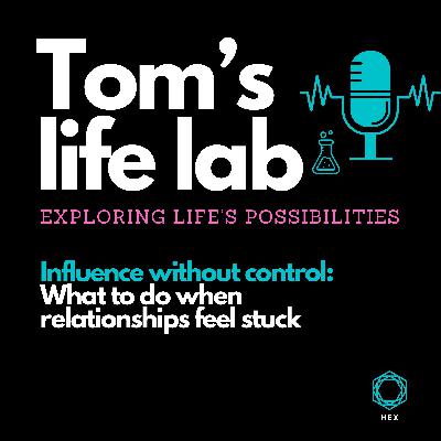 Episode 25: Influence without control: What to do when relationships feel stuck