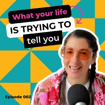 EP 002: What Your Life is Trying to Tell You