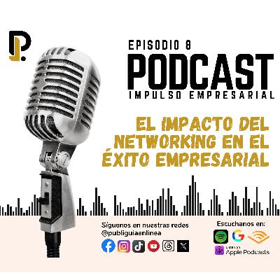 El Impacto del Networking en el Éxito Empresarial