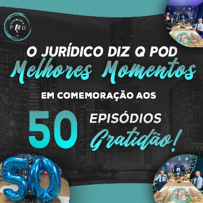Melhores Momentos - Em Comemoração aos 50 Episódios | Podcast OJurídicoDizQPOD | EP53