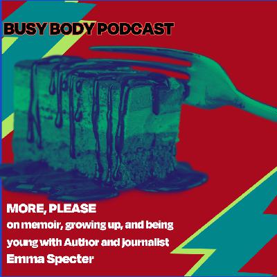 MORE PLEASE on memoir, growing up and being young with Author and journalist Emma Specter MORE PLEASE on memoir, growing up and being young with Author and journalist Emma Specter