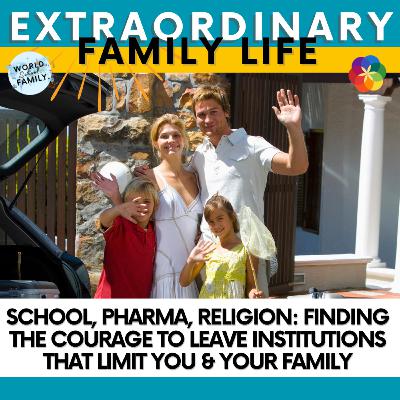 School, Pharma, Religion: Finding the Courage to Leave Institutions That Limit You & Your Family School, Pharma, Religion: Finding the Courage to Leave Institutions That Limit You & Your Family