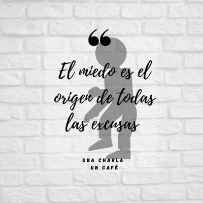 Ep 5: El miedo es el Origen de todas las excusas Ep 5: El miedo es el Origen de todas las excusas