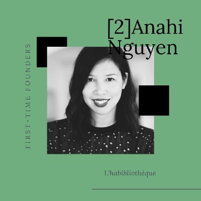 #2 - Anahi Nguyen - L'habibliotheque - " Ta première boite n'est pas forcément la meilleure ni la dernière" #2 - Anahi Nguyen - L'habibliotheque - " Ta première boite n'est pas forcément la meilleure ni la dernière"