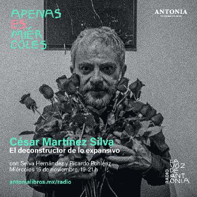 César Martínez Silva - El deconstructor de lo expansivo César Martínez Silva - El deconstructor de lo expansivo