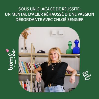 24. Sous un glaçage de réussite, un mental d’acier réhaussé d’une passion débordante avec Chloé Sengier