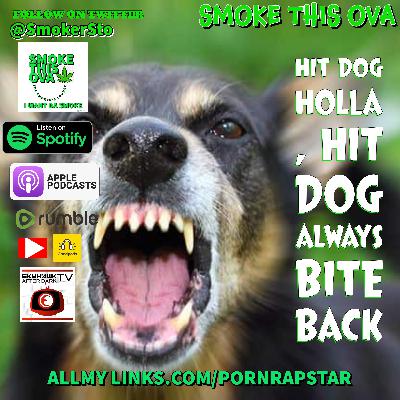 Smoke This Ova: Hit Dog Holla, Hit Dog Bites Back