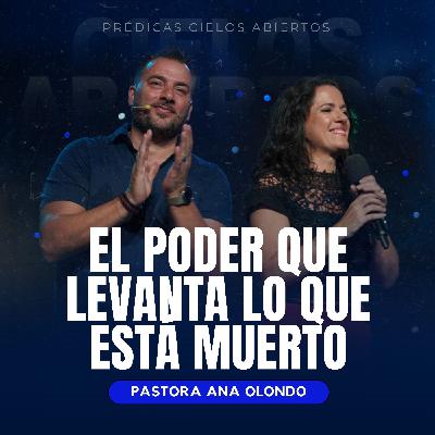 El poder que levanta lo que está muerto - Pastora Ana Olondo
