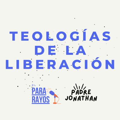 Teologías de la Liberación | Padre Jonathan
