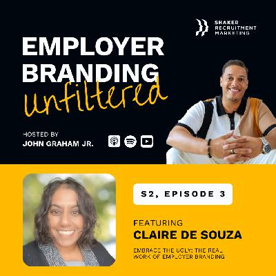 Employer Branding Unfiltered: SE02 - Ep 3: Claire De Souza - Embrace the Ugly: The Real Work of Employer Branding