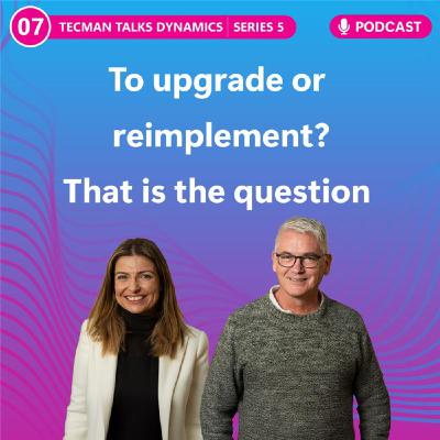 S5 Ep7: To upgrade or reimplement? That is the question