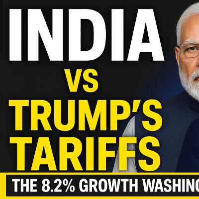 S3E55 India’s 8.2% GDP Shock: How Modi Beat Trump’s 50% Tariffs
