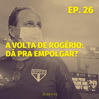 #26 - A volta de Rogério: Dá pra empolgar?