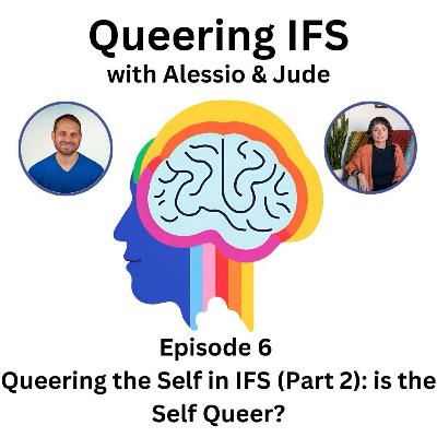 Episode 6 - Queering IFS - Queering the Self in IFS (Part 2) - is the Self Queer?
